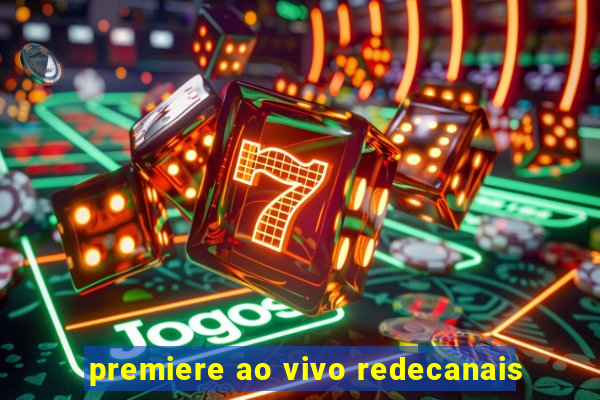 premiere ao vivo redecanais